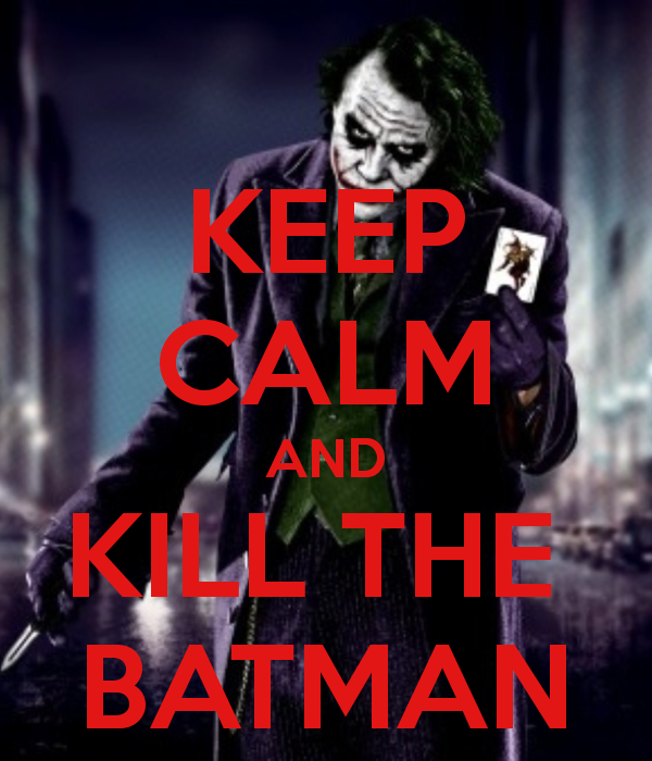 Keep Calm and Kill The Batman by GamerGirl929 on DeviantArt