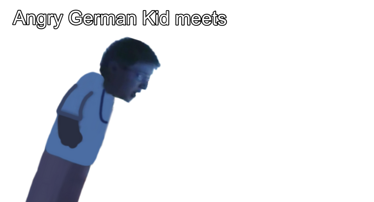 Angry German Kid meets ??? by TurkishAutismGaming on DeviantArt