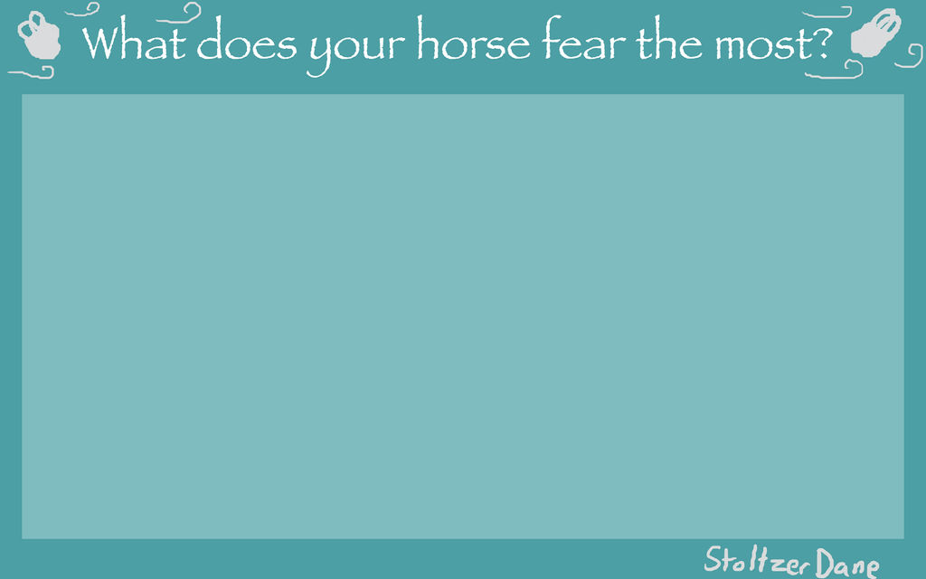 What Does Your Horse Fear The Most Blank Meme By Villuminate On DeviantArt What Does Your Horse Fear The Most Blank Meme By Villuminate On DeviantArt