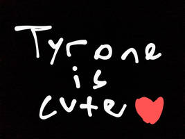 Tyrone is Cute
