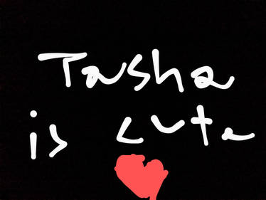 Tasha is cute