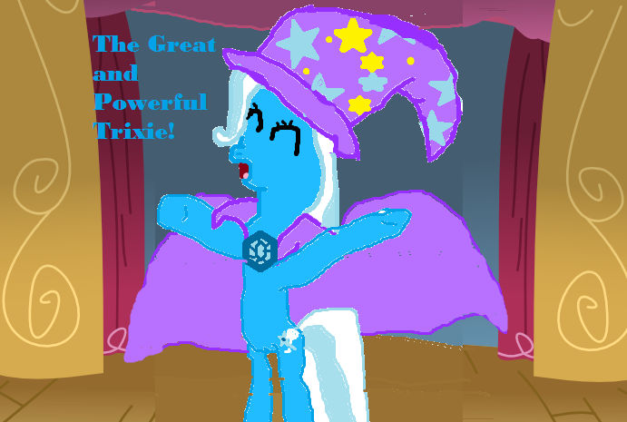 The Great, and Powerful Trixie!