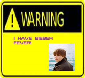 WARNING I HAVE BIEBER FEVER