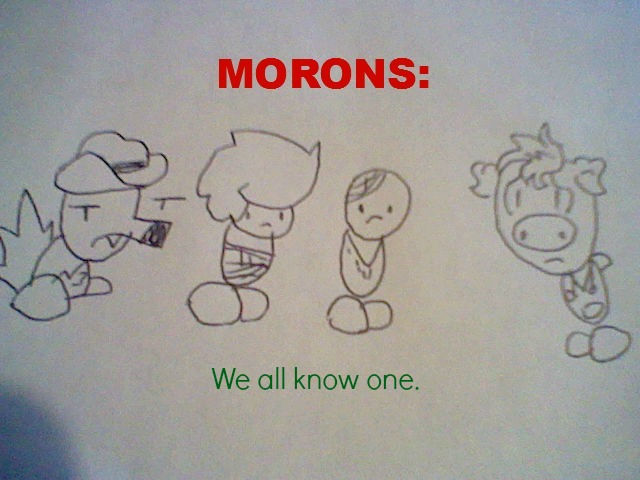 Morons by Burnzy69 on DeviantArt
