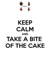 Keep Calm and Take a Bite of the Cake