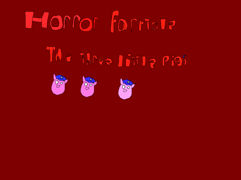Horror Farytale The three Little Pigs 13+