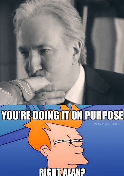 Right, Alan Rickman?