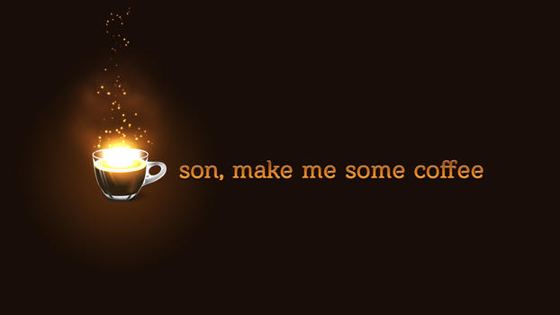 Son, make me some coffee