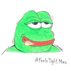 Pepe #FeelsTightMan