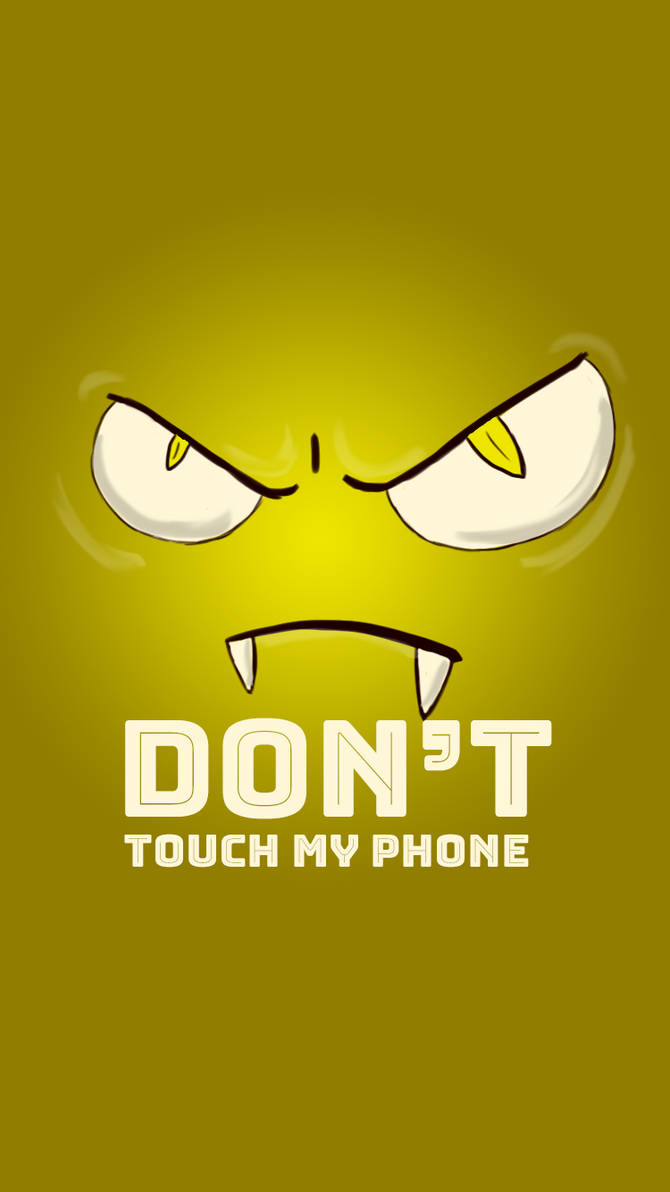 Don T Touch My Phone Background Yellow By Jakscar On Deviantart Don T Touch My Phone Background Yellow By Jakscar On Deviantart