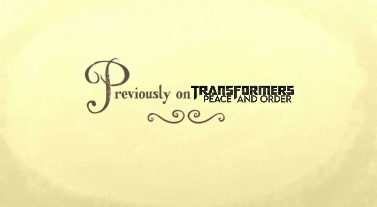 Previously on Transformers Peace and Order by marvelous554 on DeviantArt