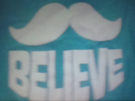 YOU BETTER BELIEVE IN THE MOOSTACHE