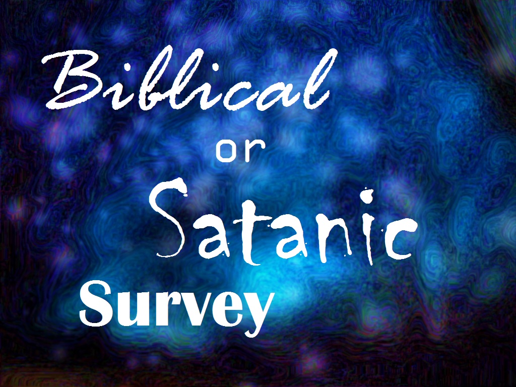 Biblical or Satanic Survey (Updated)