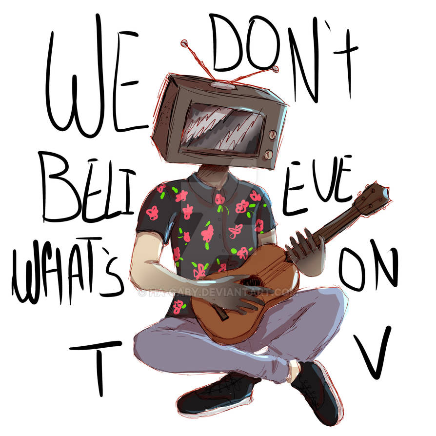 WE DONT BELIEVE WHATS ON TV SKECTH By Ha Gaby On DeviantArt We dont believe whats on tv skecth by ha gaby on deviantart