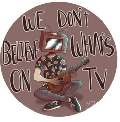 WE DONT BELIEVE WHATS ON TV