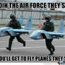 Join the airforce they said