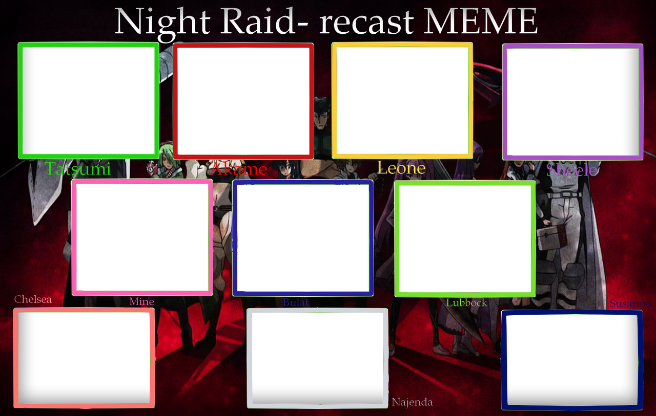 Night Raid Recast Meme By Holly2001 On Deviantart Night Raid Recast Meme By Holly2001 On Deviantart