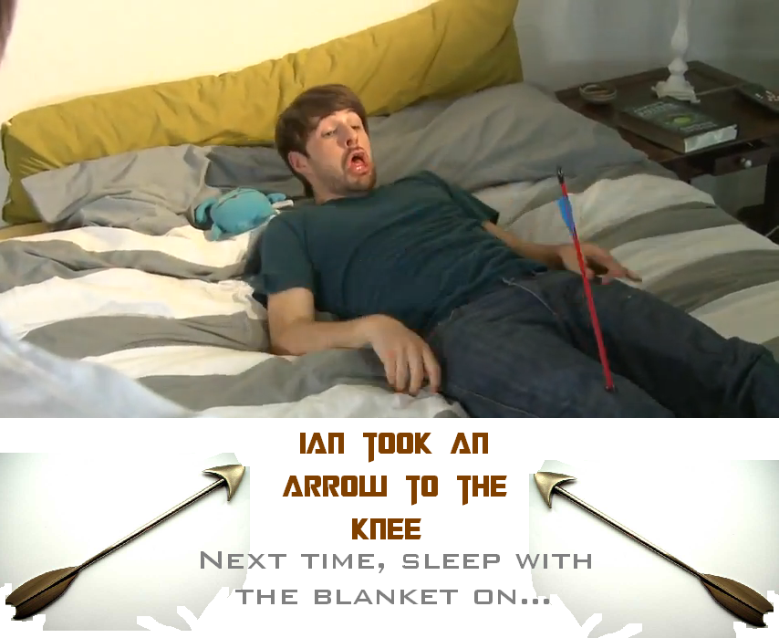 Ian takes an arrow to the knee...