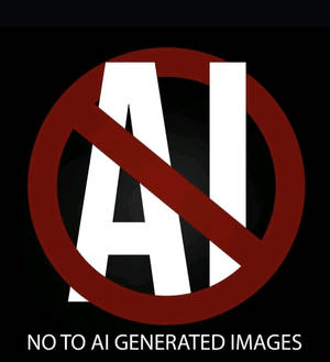 NO TO AI GENERATED IMAGES