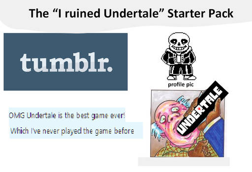 The I ruined Undertale Starter Pack