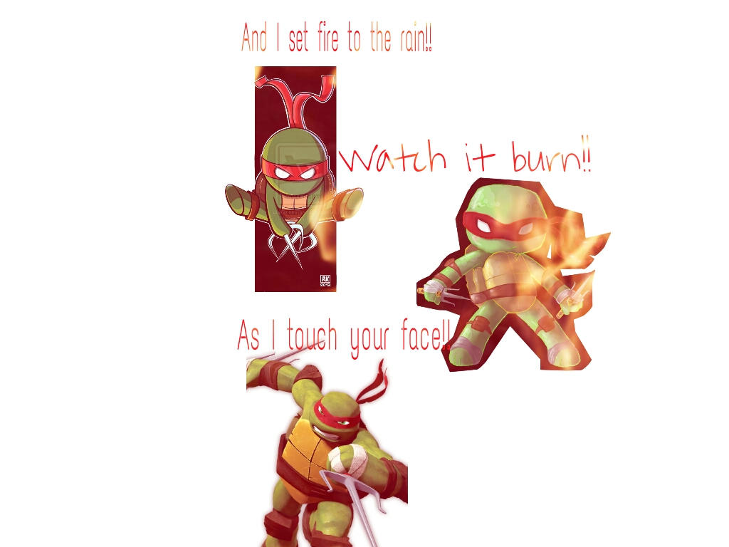 Set Fire To The Rain TMNT Raph by MikeyTMNTrules on DeviantArt