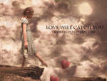 Love will catch you by wdnest