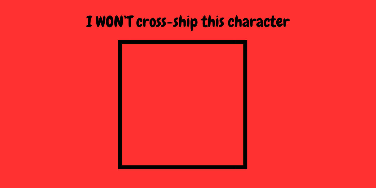 I WONT cross-ship this character by isathekittypan on DeviantArt
