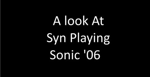 Syn Playing Sonic 06
