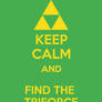 Keep Calm And... Find The Triforce