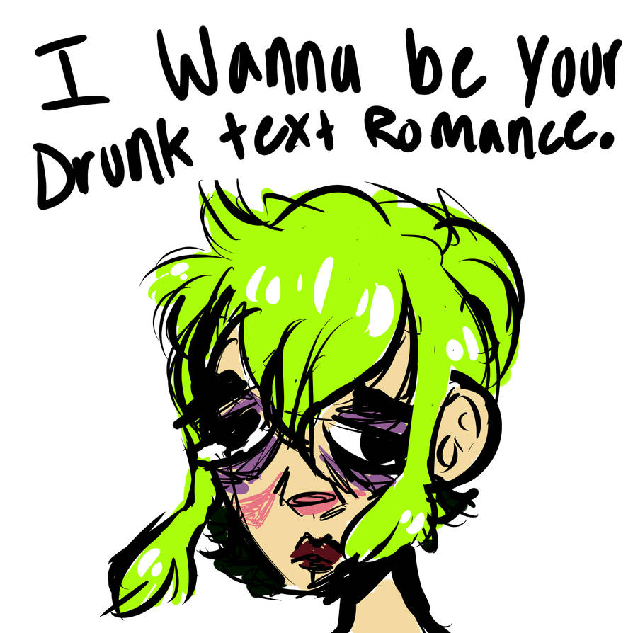 Drunk Text Romance by 1800Faggot on DeviantArt