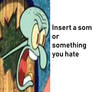 Squidward Yells At Who Meme