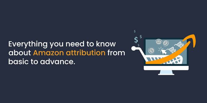 Amazon advertising attribution: Here's how it work