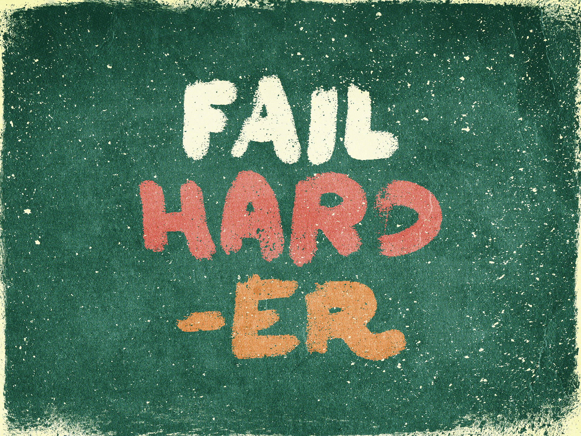 Fail harder