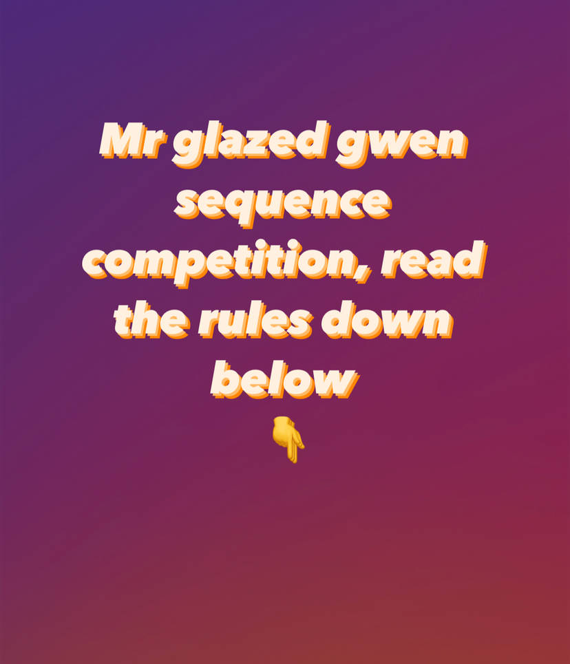 Gwen sequence competition read the rules by Mrglazed on DeviantArt