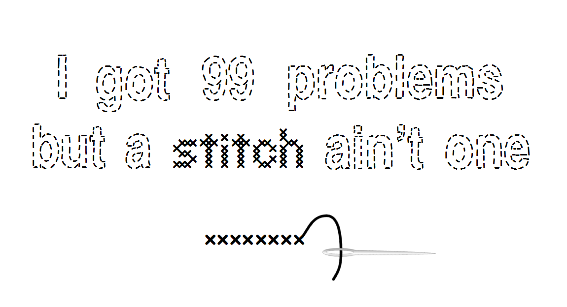 I got 99 problems but a stitch ain't one