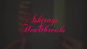 Ashtrays and Heartbreaks