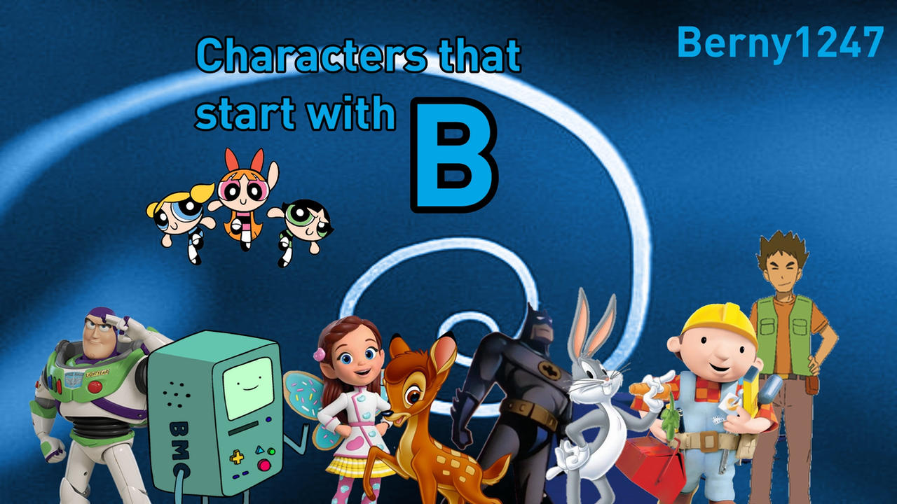 All characters that start with B by bnyn1247arts on DeviantArt