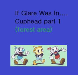 If Glare Was In.... Cuphead part 1