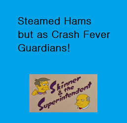 Steamed Hams but as Crash Fever Guardians!