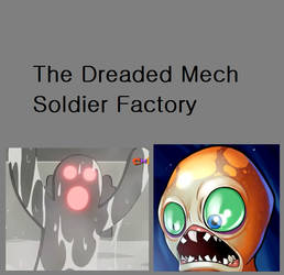 The Dreaded Mech Soldier Factory