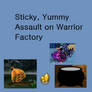 Sticky, Yummy Assault on Warrior Factory