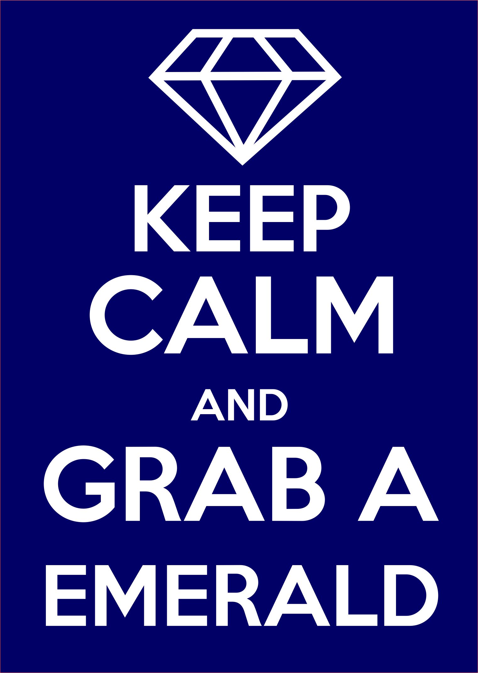 Keep Calm - Grab A Emerald