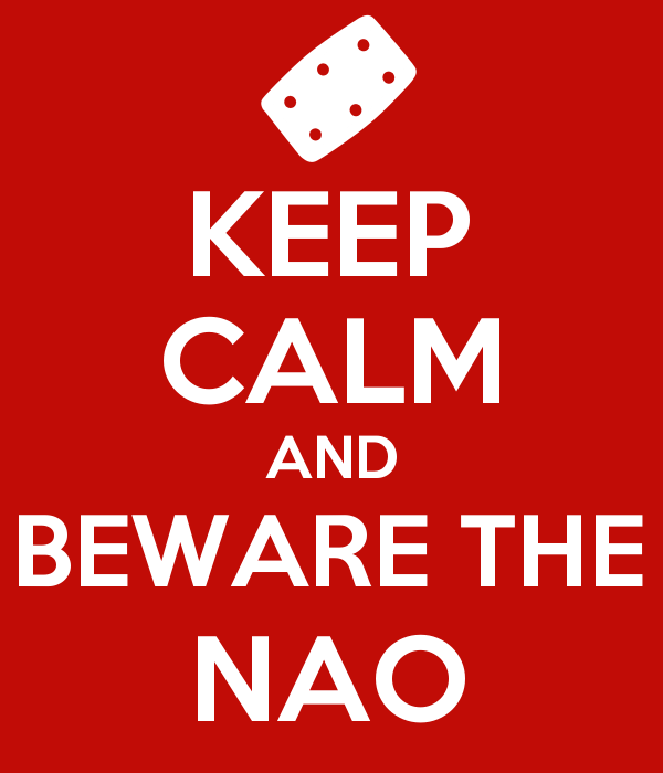 Keep Calm And Beware The Nao