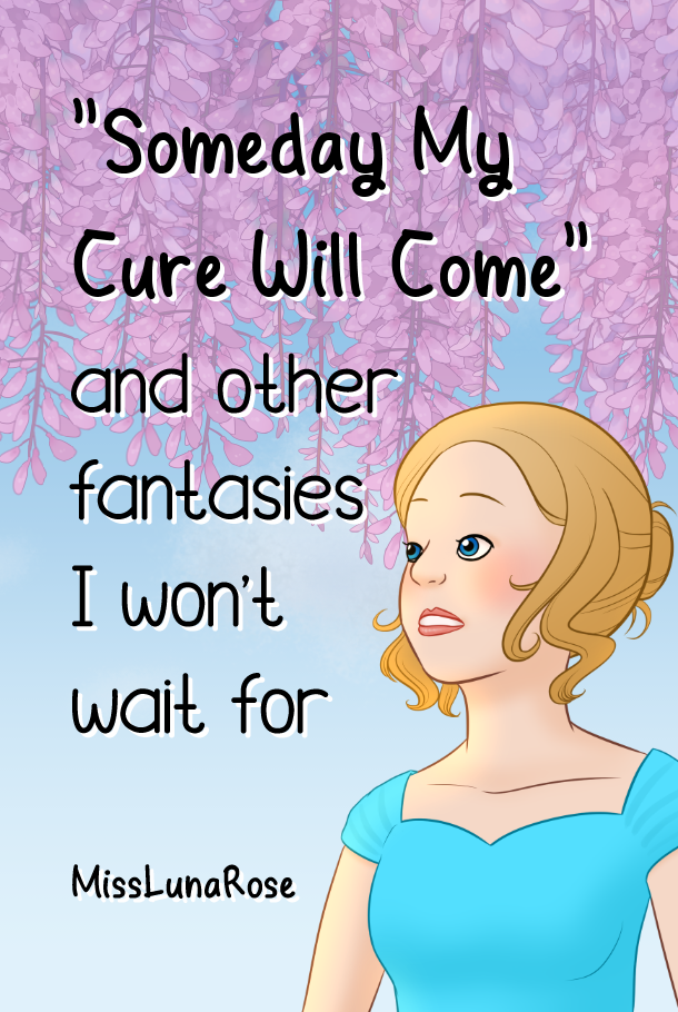A Pinterest-ready image with the text "Someday My Cure Will Come and other fantasies I won't wait for."