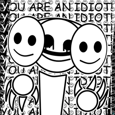 You are an idiot by Slushsawr on DeviantArt