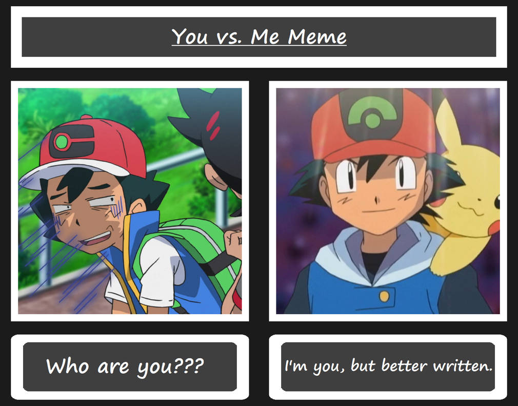 You vs. Me Meme: JN Ash and BF Ash by BlueFlare6274 on DeviantArt
