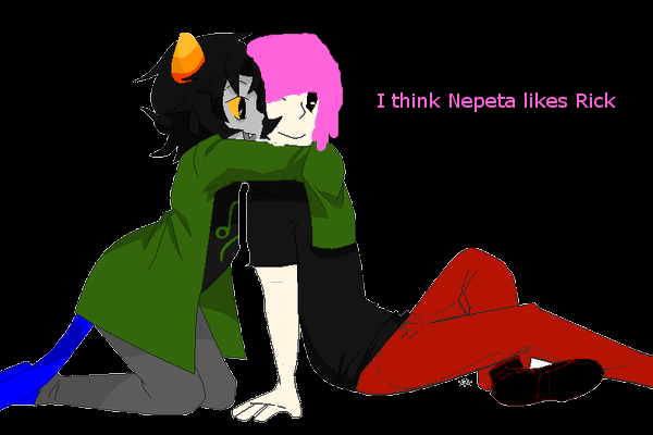 I think Nepeta Likes Rick?