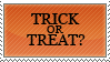 TRICK OR TREAT?