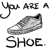 You Are A Shoe