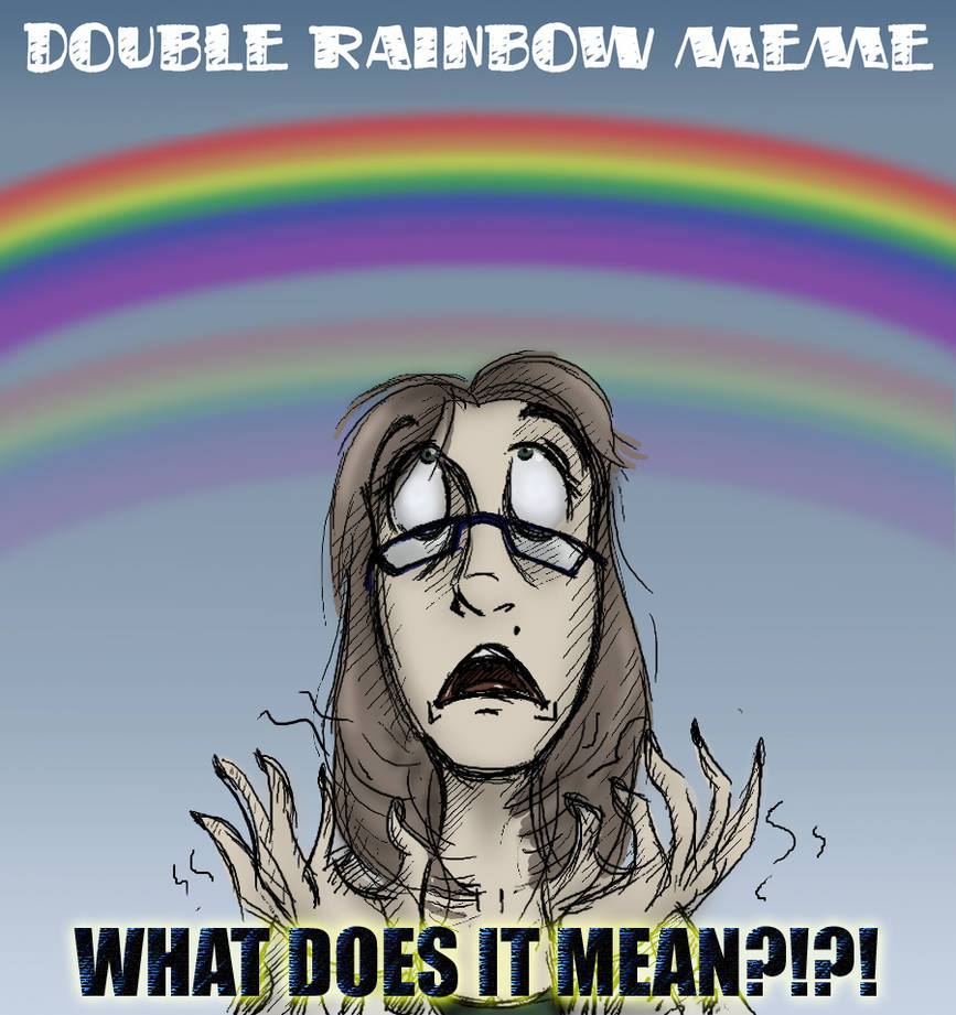 Double Rainbow Meme by Expression on DeviantArt